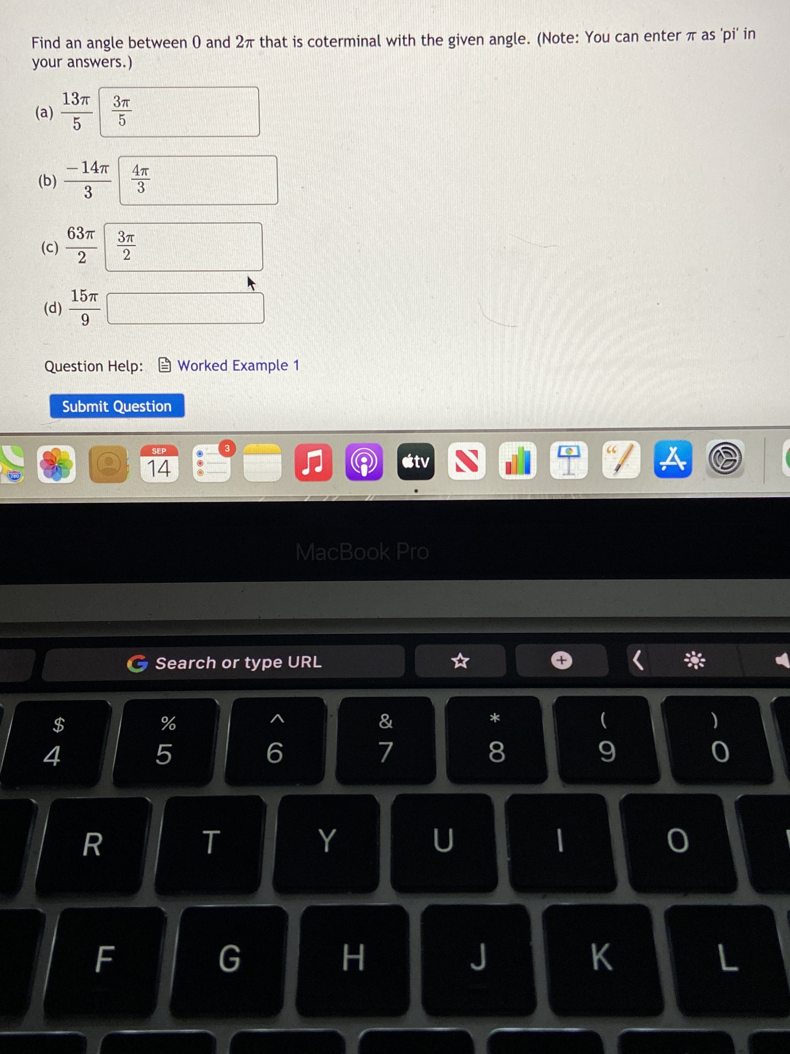 Find an angle between 0 and 2n that is coterminal with the given angle. (Note: You can enter T as 'pi' in
your answers.)
137
(a)
-14T
(b)
3
637
(c)
2
15T
(d)
