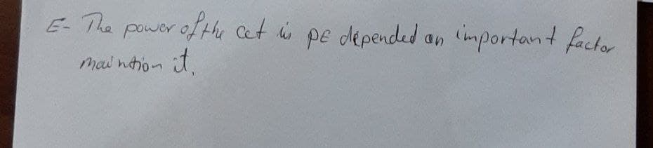 E- The power of the Cet his pe depended an important factor
mai ntion it,

