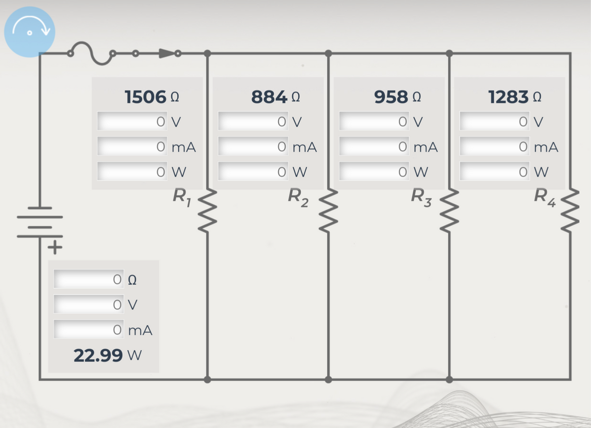 +|||
o
1506 Ω
OV
0 mA
O W
V
0 mA
22.99 W
R₁
8840
OV
0 mA
O W
R₂
958 Ω
OV
0 mA
OW
R3
www
1283 Ω
OV
0 mA
O W
R4