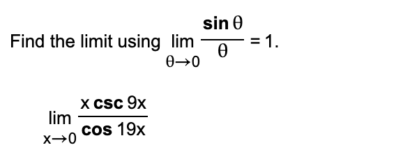 sin 0
= 1.
Find the limit using lim
X Csc 9x
lim
cos 19x
