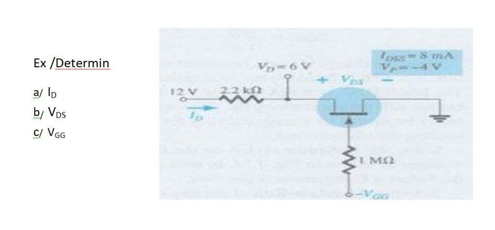 Ex /Determin
a/ Ip
b/ VDS
C/ VGG
12 V
2.2 k
Vp=6V
foss 8 mA
V₁=-4V
I MO