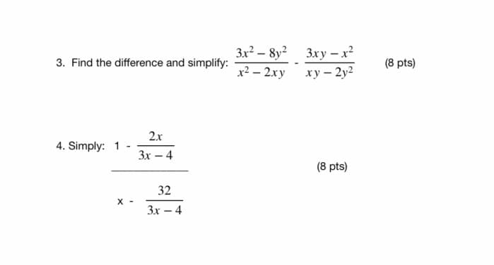 3x? – 8y? 3xy - x?
x2 — 2ху ху- 2у?
3. Find the difference and simplify:
(8 pts)
2.x
4. Simply: 1
Зх — 4
|
(8 pts)
32
X -
Зх — 4
