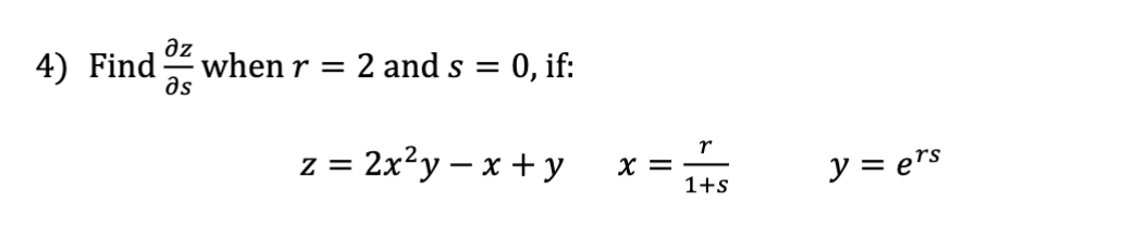 дz
4) Find when r = 2 and s = 0, if:
əs
z = 2x²y-x+y
X =
r
1+s
y = ers