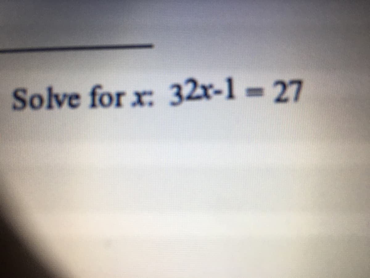 Solve for x: 32r-1 27
