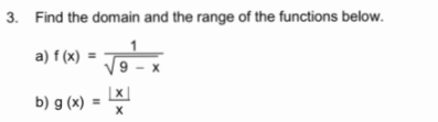 3. Find the domain and the range of the functions below.
a) f (x) =
9 - x
|x ]
b) g (x)
