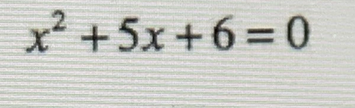 x² +5x+6 = 0
