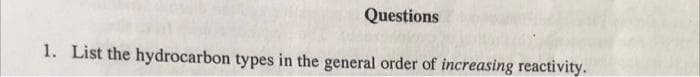 Questions
1. List the hydrocarbon types in the general order of increasing reactivity.