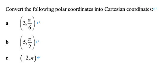 Convert the following polar coordinates into Cartesian coordinates:
3,
6.
a
5,
2
b
(-2,7)e
