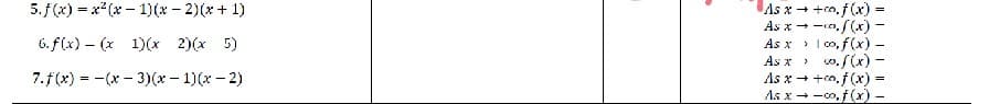 5.f(x) = x (x - 1)(*- 2)(* + 1)
As x + +o, f(x) =
As x - -n, f(x)
As x > I co, f (x) –
As x > w.f (x) -
As x - +n,f(x)
As x+ -co, f (x) -
6. f(x) – (x 1)(x 2)(x 5)
7.f(x) = -(x- 3)(x- 1)(x - 2)
