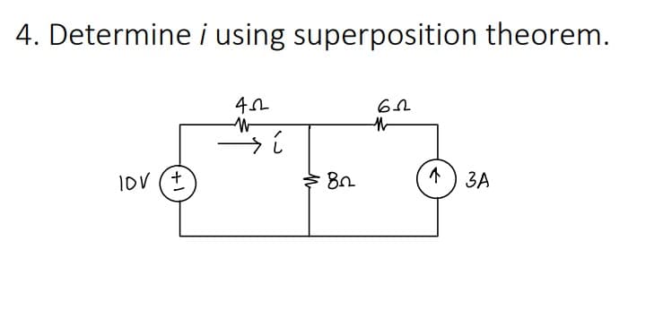 4. Determine i using superposition theorem.
Iov (+
*) 3A
