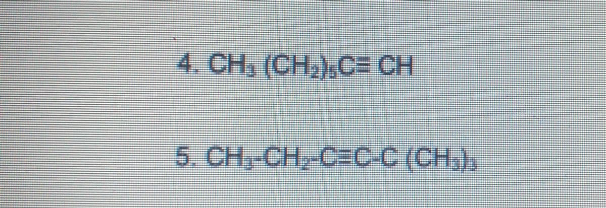 4. CH, (CH,)C= CH
5. CH, CH, C=C-C(CH,),
