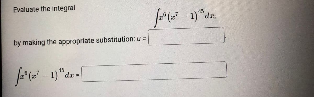 Evaluate the integral
45
(x² - 1)da,
6.
by making the appropriate substitution: u =
45
(2²-1)"dæ =
