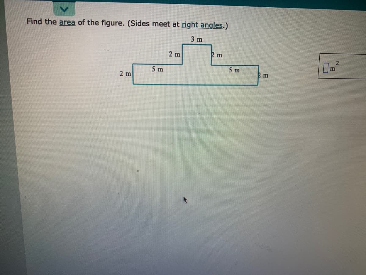 Find the area of the figure. (Sides meet at right angles.)
3 m
2 m
2 m
2.
5 m
5 m
2 m
2 m
