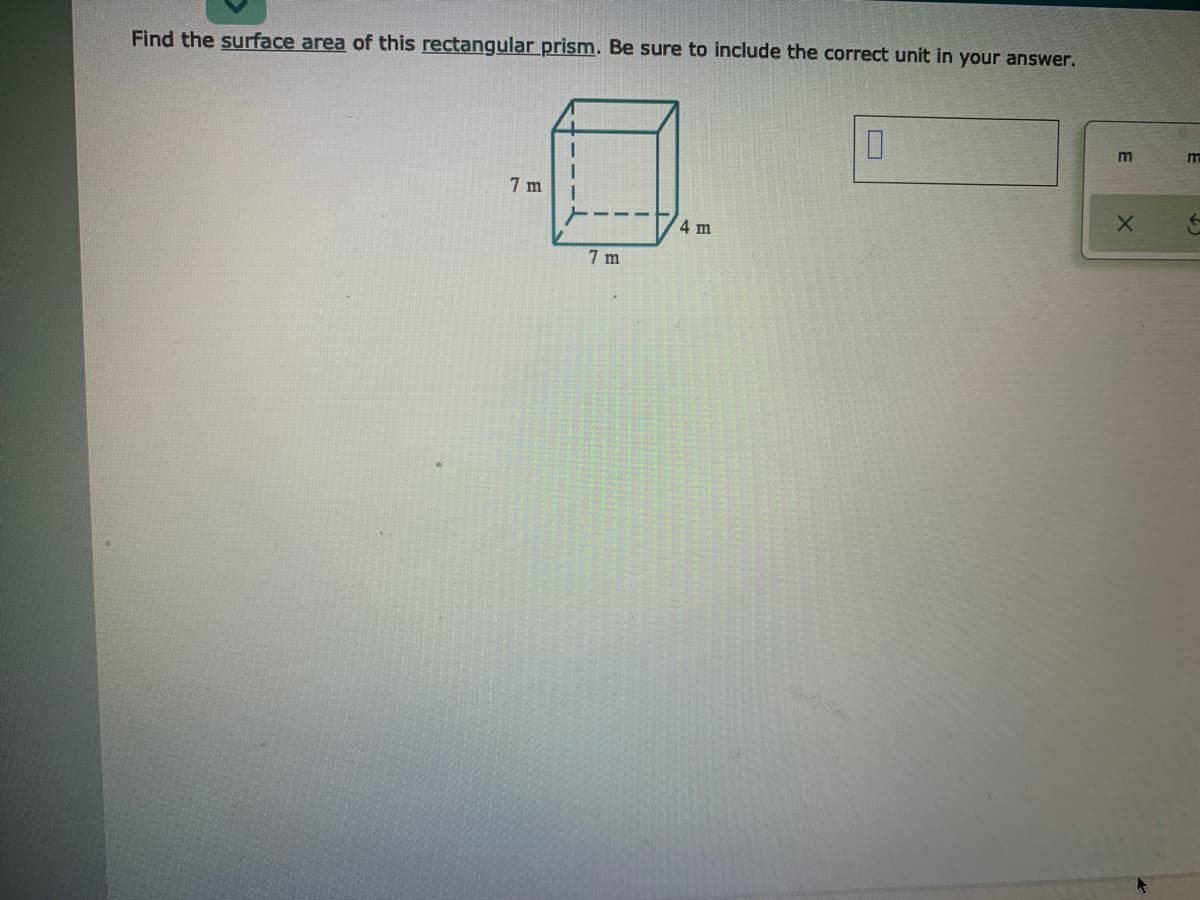 Find the surface area of this rectangular prism. Be sure to include the correct unit in your answer.
7 m
4 m
7 m
