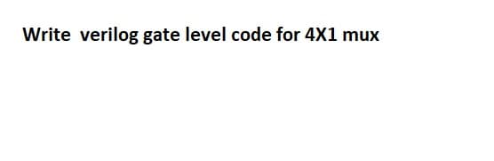 Write verilog gate level code for 4X1 mux
