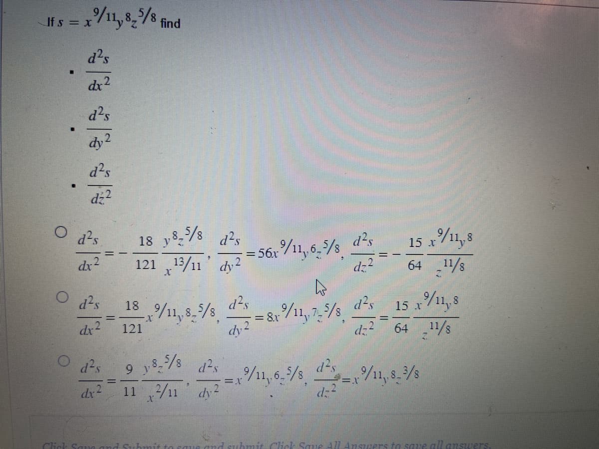 = x/11,8,5/8 find
If s = x
O
d²s
dx2
d²s
dy 2
d²s
d²²
d²s
dx2 12113/11 dy2
-x/11,8-5/8
Click Sa
d²s
18
dx² 121
d²s
18 y8-5/8 d²s
dx2
d²s
112/11 dy²
8/5-8-16
m
= 56.x / 11,,6-5/8
d²s
dy 2
A
= 8x//11,, 7,5/8
d²s
d=2
d²s
d=²
15 x/11,8
64
8/11
15 x 9/11,,8
64 11/8
7
d²s
9/11, 6.5/84²-9/11, 8.3/3
=1
d-²
hmit Chick Save All Answers to save all answers.