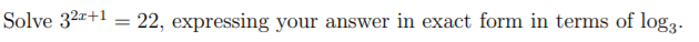 Solve 32z+1
22, expressing your answer in exact form in terms of log3-
