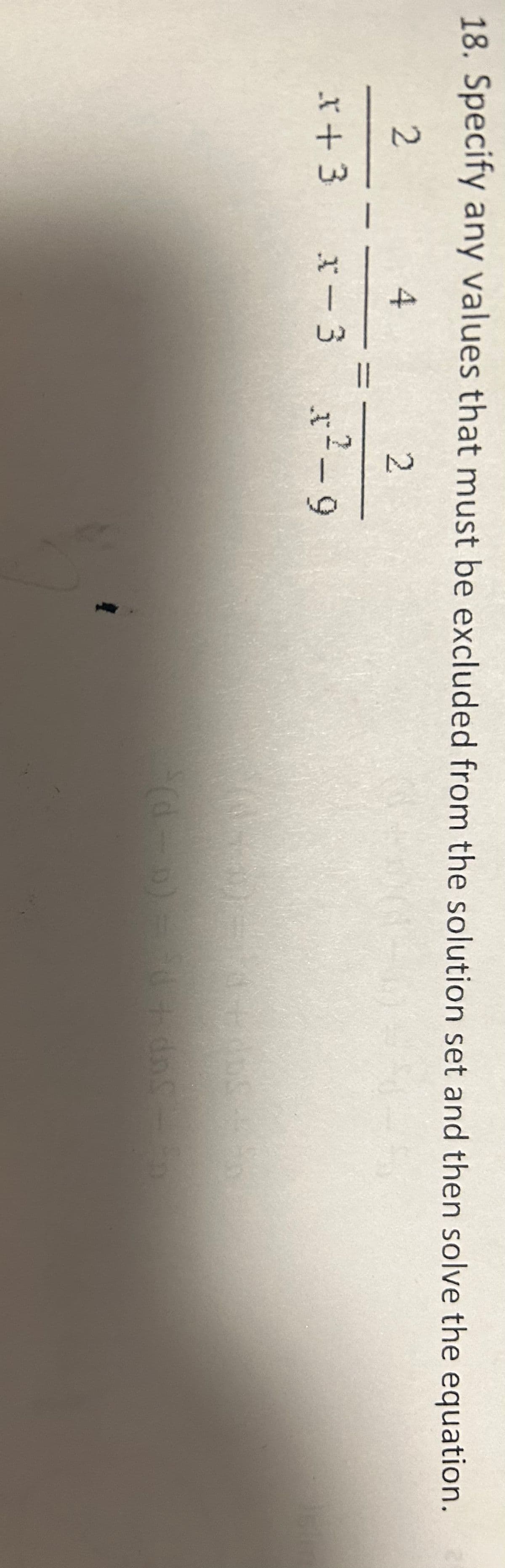 18. Specify any values that must be excluded from the solution set and then solve the equation.
2
4
2
x+3 X-3 x²-9
|
||
(d-p) = 0 + dns - p