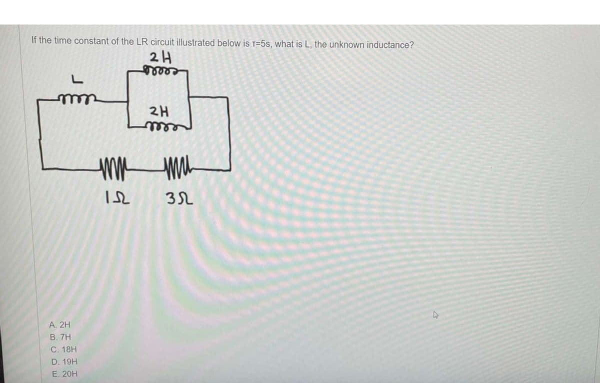 ### Understanding the LR Circuit

#### Problem Statement:
If the time constant of the LR circuit illustrated below is τ = 5s, what is L, the unknown inductance?

#### Circuit Diagram:
The figure shows an electrical circuit consisting of:
- An inductor of unknown inductance \( L \)
- A series combination of a \( 1 \Omega \) resistor
- A \( 3 \Omega \) resistor
- A parallel combination of two \( 2H \) inductors

The circuit follows this arrangement: 
- The unknown inductor \( L \) is in series with the entire branch. 
- The two 2H inductors are in parallel with each other.

#### Options:
A. 2H  
B. 7H  
C. 18H  
D. 19H  
E. 20H  

### Steps to Solve:
1. **Identify the equivalent inductance of the inductors in parallel:**
   \[
   L_{\text{parallel}} = \left( \frac{1}{2H} + \frac{1}{2H} \right)^{-1} = 1H
   \]

2. **Combine the inductors in series:**
   Since \( L_{\text{parallel}} \) is in series with \( L \), the total inductance \( L_{\text{total}} \) is:
   \[
   L_{\text{total}} = L + 1H
   \]

3. **Calculate the total resistance in the circuit:**
   The resistors are in series:
   \[
   R_{\text{total}} = 1\Omega + 3\Omega = 4\Omega 
   \]

4. **Use the formula for the time constant \(\tau\):**
   \[
   \tau = \frac{L_{\text{total}}}{R_{\text{total}}}
   \]
   Given \(\tau = 5s \):
   \[
   5 = \frac{L + 1H}{4\Omega}
   \]
   
5. **Solve for the unknown inductance \( L \):**
   \[
   L + 1H = 20H
   \]
   \[
   L = 19H
   \]

Therefore, the unknown inductance \( L \) is:
#### Answer: D. 19H