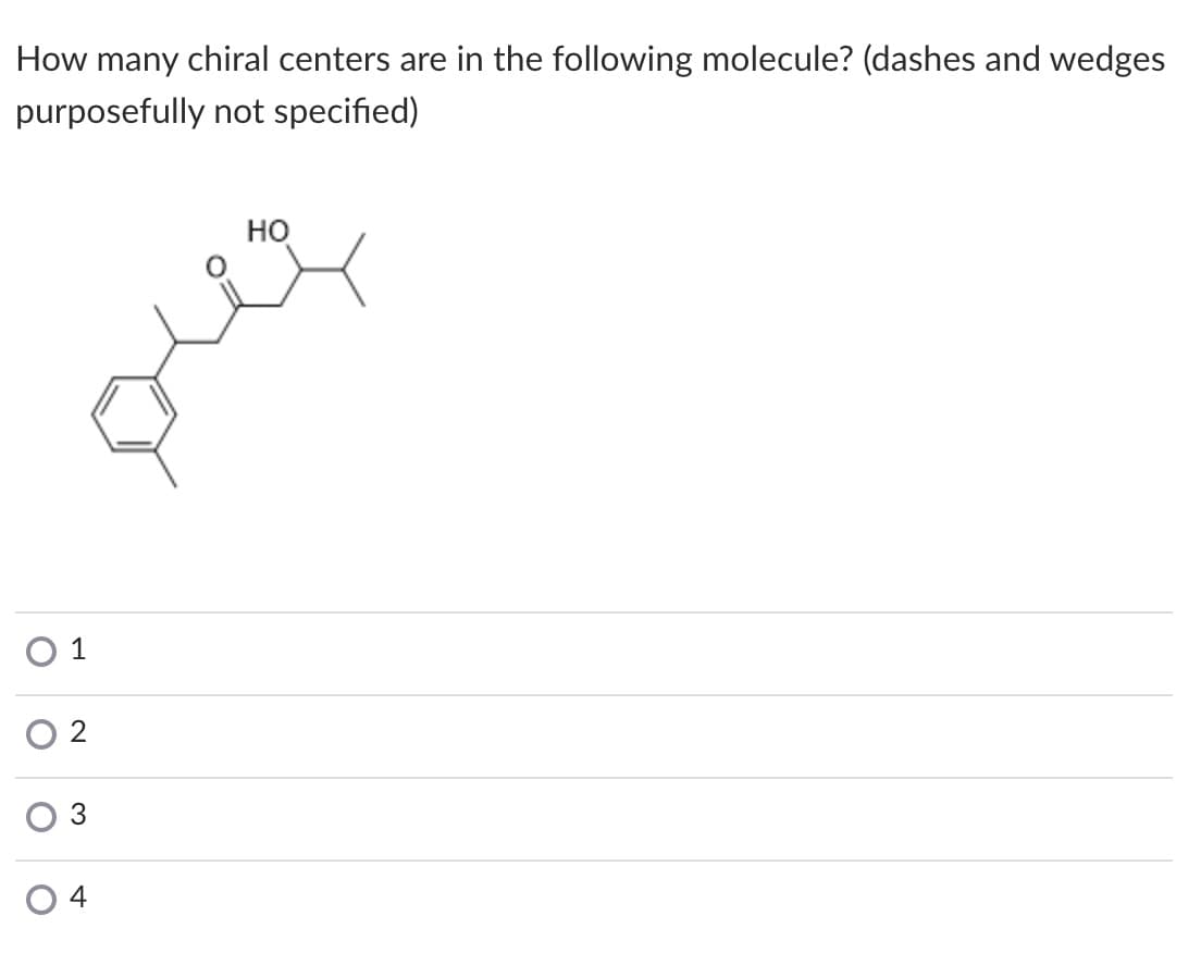 How many chiral centers are in the following molecule? (dashes and wedges
purposefully not specified)
но
O 1
O 2
4
