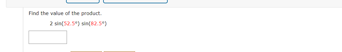 Find the value of the product.
2 sin(52.5°) sin(82.5°)
