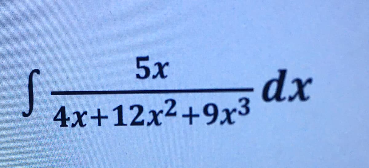 5x
dx
4x+12x2+9x3
