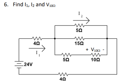 6. Find l1, l2 and V10n
5Ω
150
+ V100
5Ω
102
=24V
