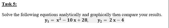 Solve the following equations analytically and graphically then compare your results.
Ул — х? — 10 х+ 28,
Уг — 2 х — 4
