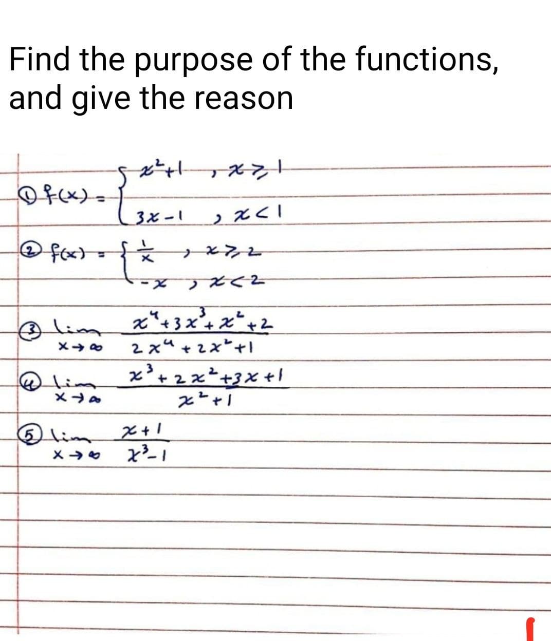 Find the purpose of the functions,
and give the reason
Ofcx)=
3x-1
O fx)={
→とンと
ーX
x*+3x+x*+2
2 xu +2x*+!
x
☺lim
メ→の
'+zx²+3x +l
のlim
メ→。
「+ュズ
のlim
