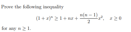 Prove the following inequality
п(п — 1)
(1+ x)" 21+ nx +
x², r20
2
for any n > 1.
