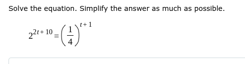 Solve the equation. Simplify the answer as much as possible.
t+1
22t+ 10
