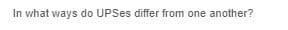 In what ways do UPSes differ from one another?
