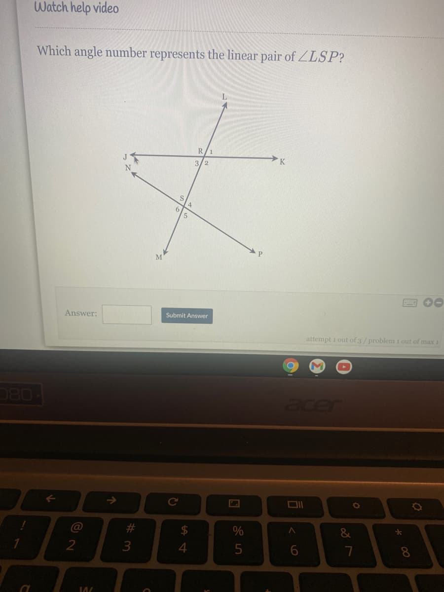 Watch help video
Which angle number represents the linear pair of ZLSP?
1
3/2
M
Answer:
Submit Answer
attempt 1 out of 3/ problem 1 out of maX 1
080
Ccer
#
$4
&
4
8.
* 00
