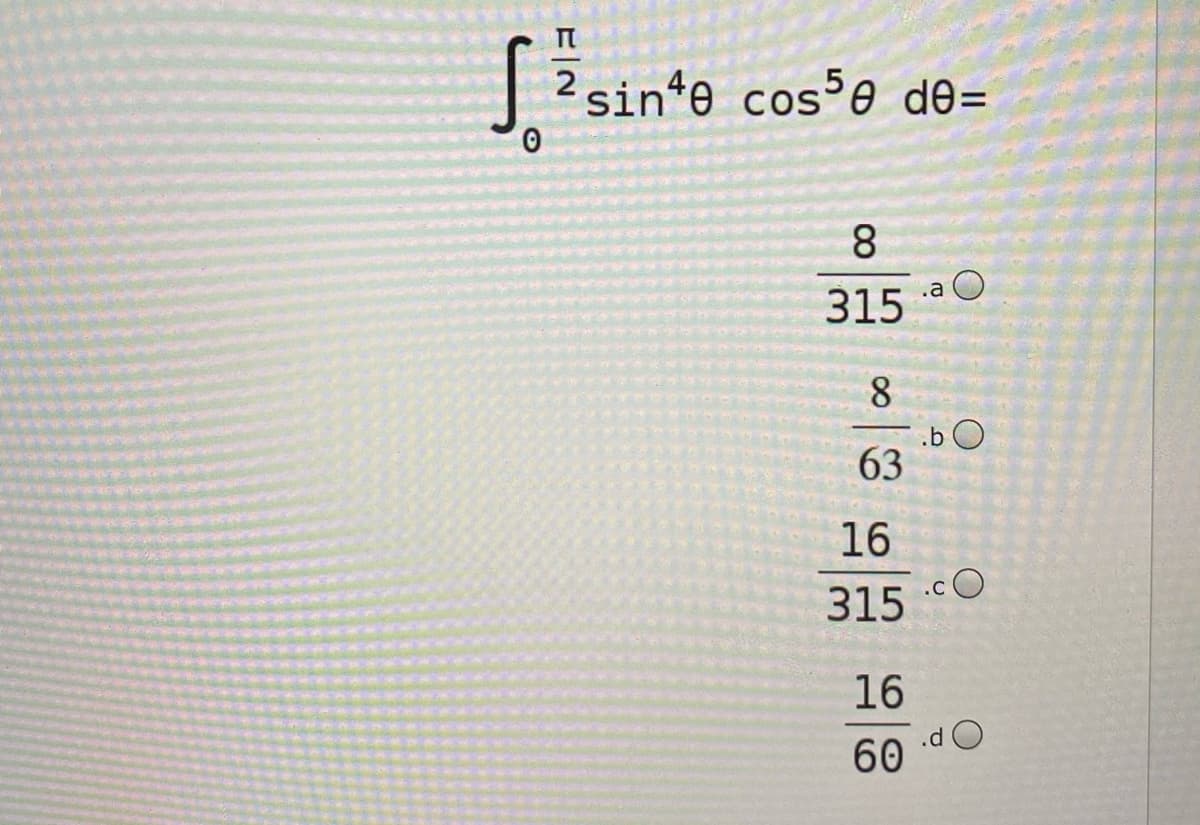 |2sinte cos e de=
8
.a O
315
8.
.b O
63
16
.cO
315 O
16
60
00
