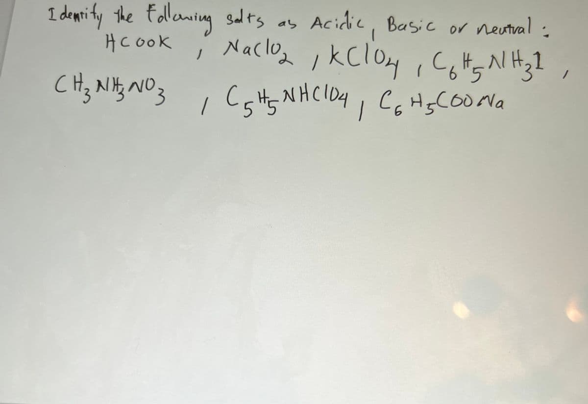 I demnity the Fallawing ay
salts
ab Acidic
Basic or neutral:
HC ook
i Nacloz
CHz Nlty NO3
NHCIO4
