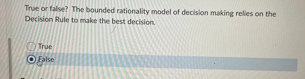 True or false? The bounded rationality model of decision making relies on the
Decision Rule to make the best decision.
True
O False