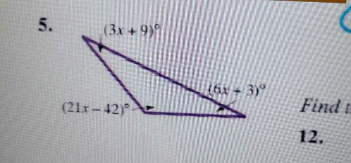 5.
(3x +9)°
(21x-42)
(6x 3)°
Find t
12.