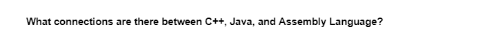 What connections are there between C++, Java, and Assembly Language?