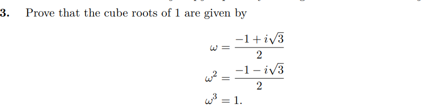 3.
Prove that the cube roots of 1 are given by
-1+i√√3
=3
2
||
2
-1-i√√3
w³ = 1.
2