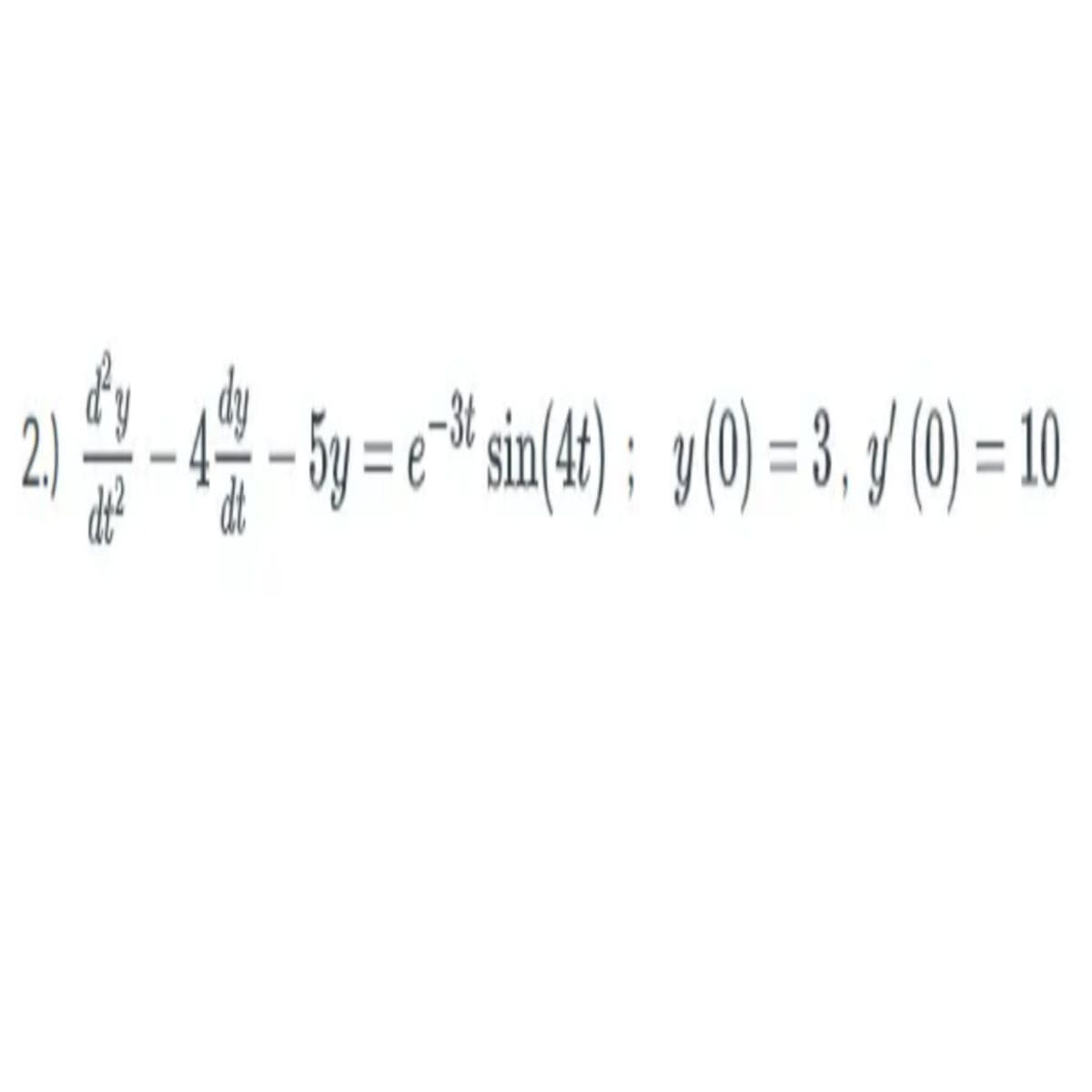 2.
5y = e* sin(4t); y(0) = 3, (0)
= 10
%3D
