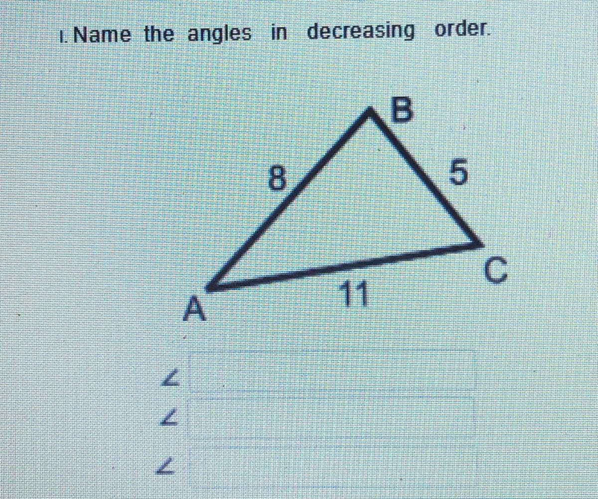 1. Name the angles in decreasing order.
8.
11
7.
A,
