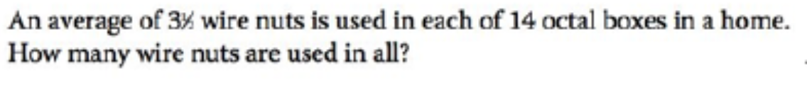 An average of 3% wire nuts is used in each of 14 octal boxes in a home.
How many wire nuts are used in all?