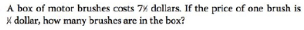 A box of motor brushes costs 7% dollars. If the price of one brush is
X dollar, how many brushes are in the box?