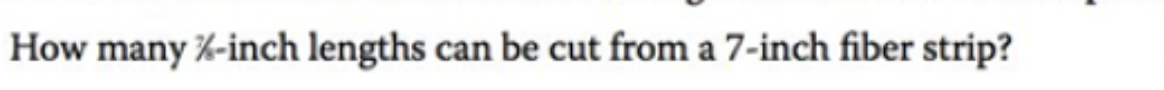 How many %-inch lengths can be cut from a 7-inch fiber strip?
