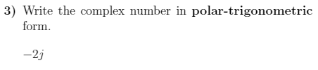 3) Write the complex number in polar-trigonometric
form.
-2j
