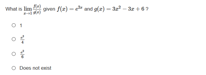 What is lim f(z)
z→1 9(2)
given f(x) = e2" and g(x)
3x2 – 3x + 6 ?
