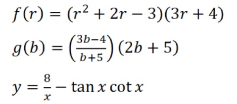 f(r) = (r2 + 2r – 3)(3r + 4)
%3D
3b-4
g(b) = () (2b + 5)
b+5
8
tan x cot x
y =
