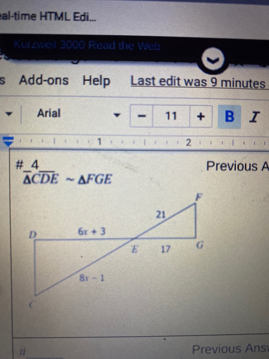 eal-time HTML Edi.
Kurzweil 3000 Read the WWeb
s Add-ons Help
Last edit was 9 minutes
- Arial
В I
11
+
# 4
ACDE
Previous A
AFGE
21
D.
6r + 3
G.
E 17
8r-1
Previous Ansu
