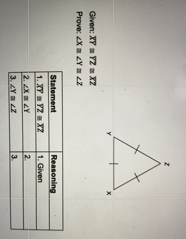 Y
Given: XY YZ = XZ
Prove: ZX ZY LZ
Statement
Reasoning
1. XY YZ XZ
1. Given
2. LX E ZY
2.
3.Y LZ
3.
