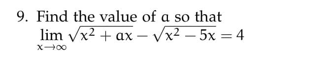 9. Find the value of a so that
lim √x² + ax - √x²5x = 4
X→∞